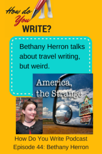 Bethany Herron talks about travel writing, with a slant onto the weird, on the writing podcast, How Do You Write? 