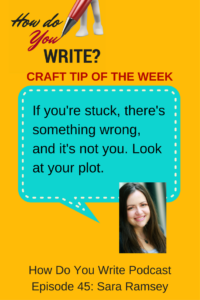 This tip gets author Sara Ramsey out of being stuck in her writing, on the How Do You Write podcast with Rachael Herron.