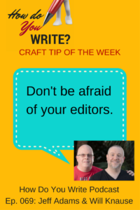 Jeff Adams and Will Knauss talk about not fearing your editor and various methods to deal with self-doubt and resistance. 