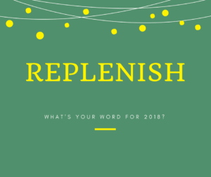 Rachael Herron's word for 2018 is Replenish. What's yours? Come share. 