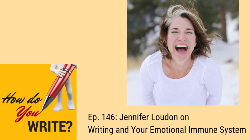 Ep. 146: Jennifer Loudon on Writing and Your Emotional Immune System