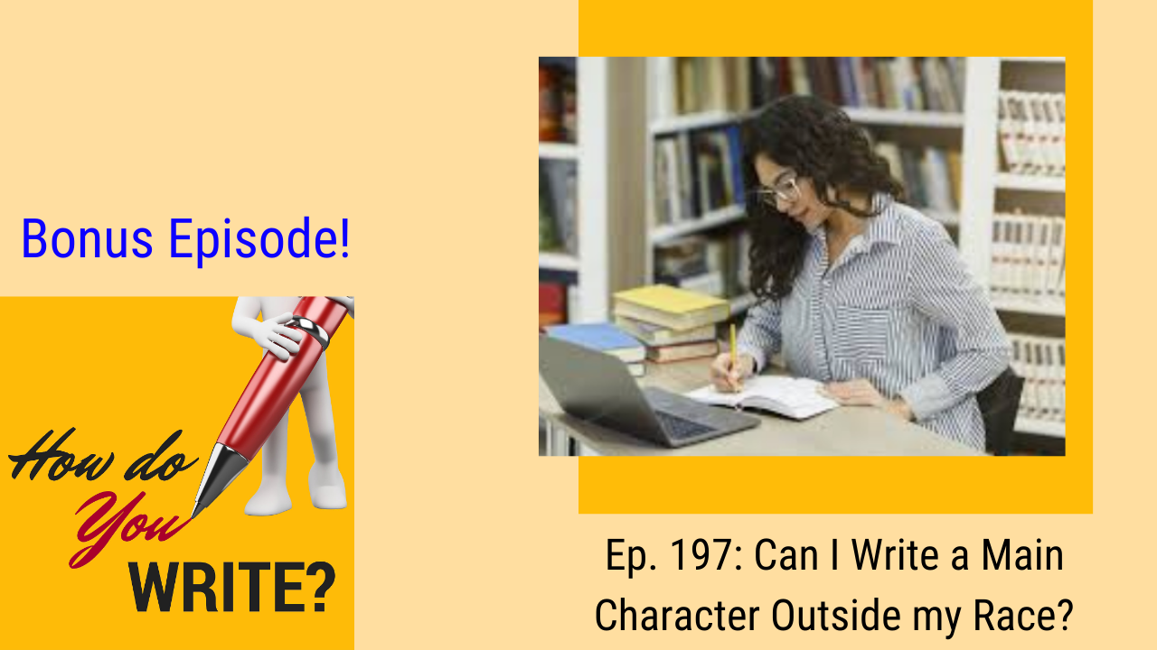 Ep. 197: Can I Write a Main Character Outside my Race?