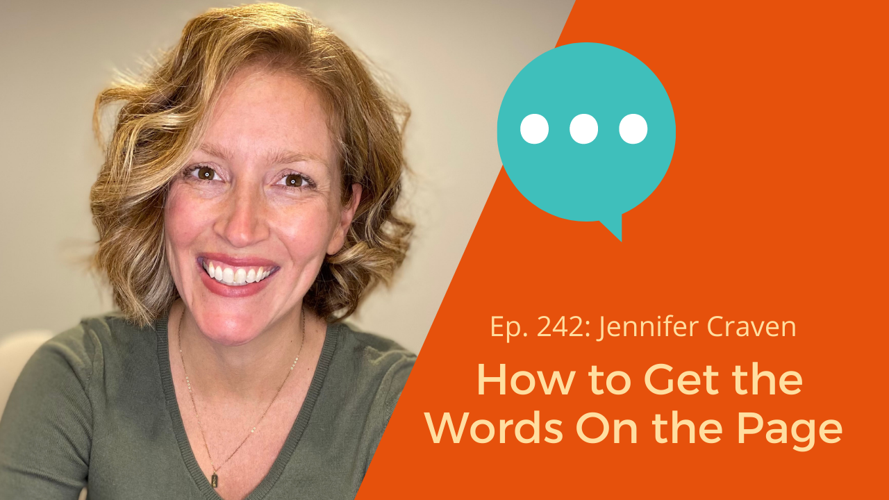 Ep. 242: Jennifer Craven on How to Get the Words On the Page
