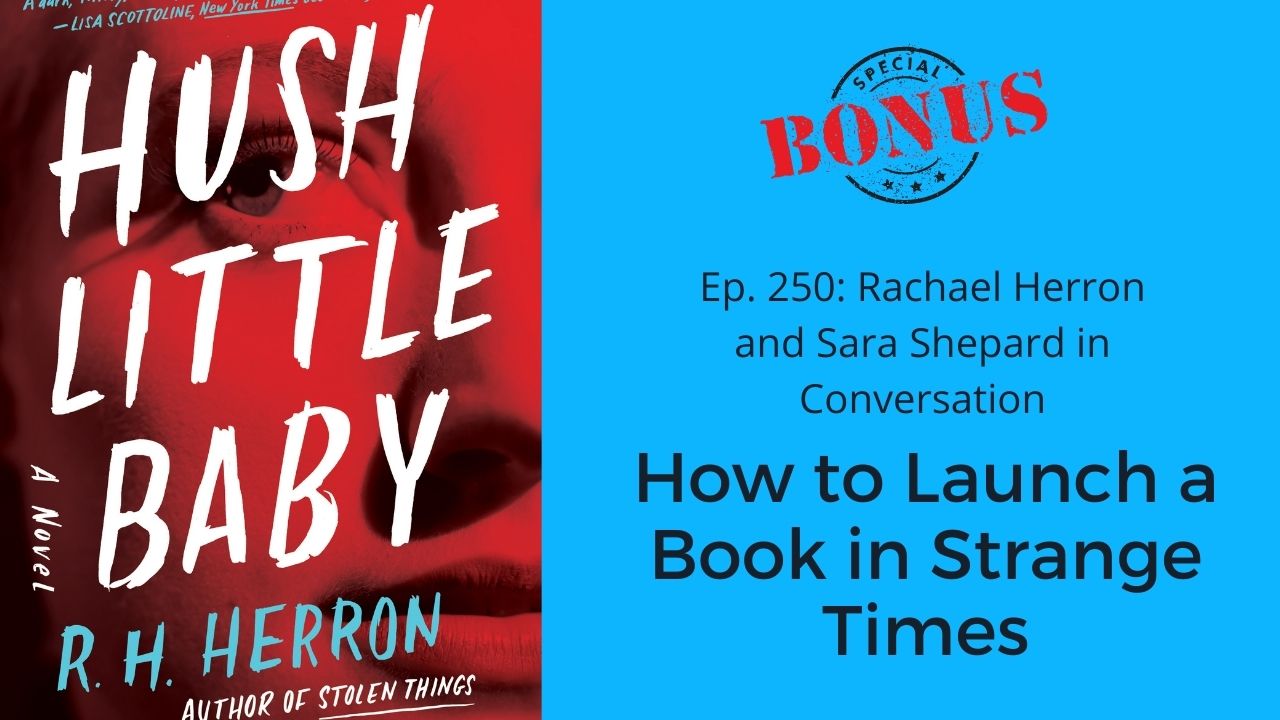 Ep. 250: Rachael Herron and Sara Shepard in Conversation – How To Launch a Book in Strange Times